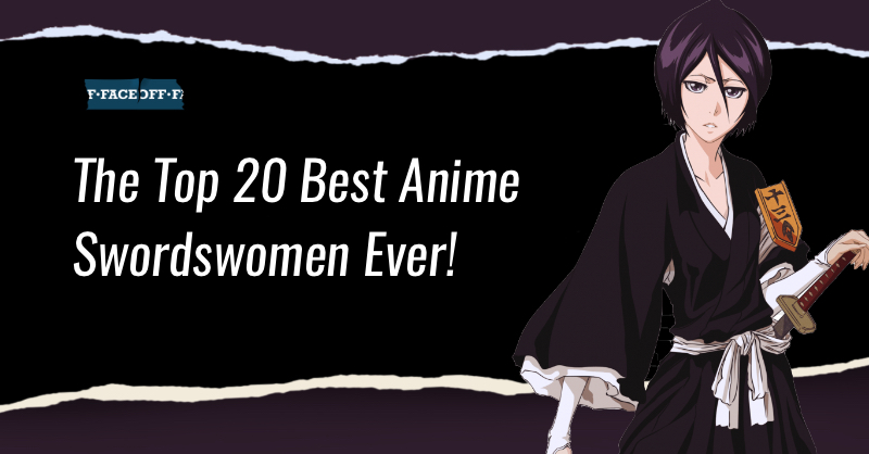 The Top 20 Best Anime Swordswomen Ever! : Faceoff