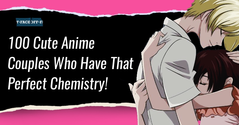 100 Cute Anime Couple with Perfect Chemistry! : Faceoff