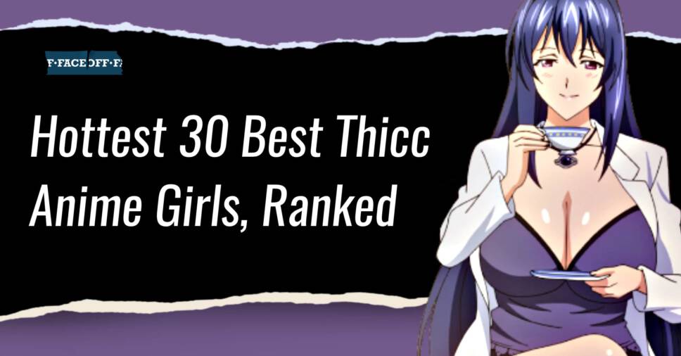 Hottest 30 Best Thicc Anime Girls, Ranked : Faceoff