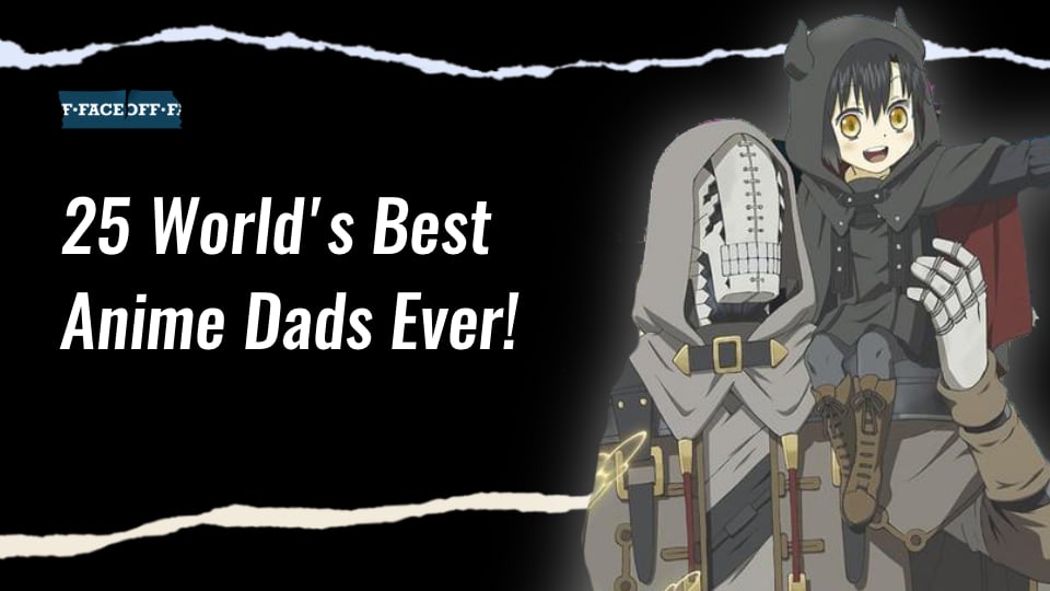 Top 25 Best Anime Dads! : Faceoff