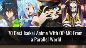 70 Best Isekai Anime With OP MC From A Parallel World : Faceoff