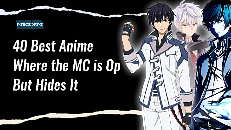 40 Anime Where the MC is Op But Hides his Power : Faceoff