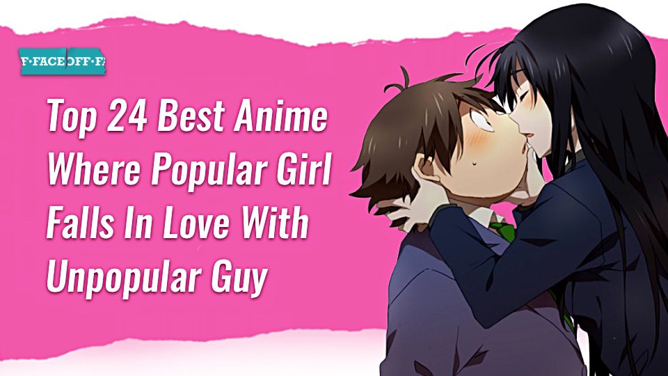 Anime Where Popular Girl Falls In Love With Unpopular Guy