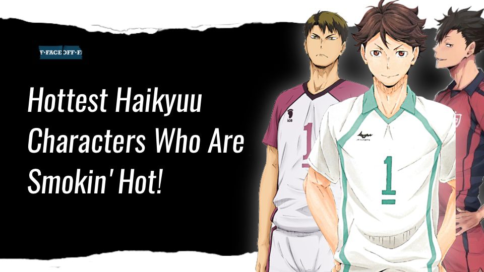 22 Hottest Haikyuu Characters Who Are Smokin' Hot! : Faceoff