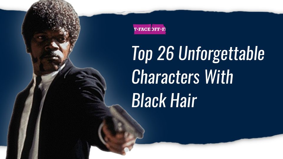 Top 26 Unforgettable Characters With Black Hair