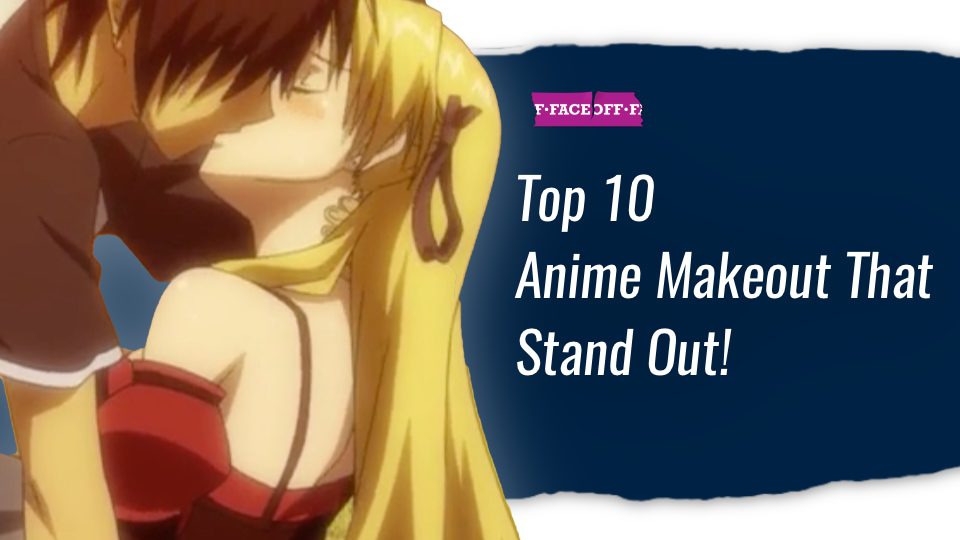 Top 10 Anime Makeout That Stand Out