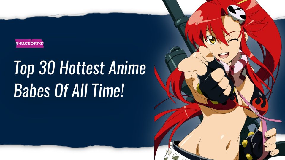 Top 30 Hottest Anime Babes Of All Time