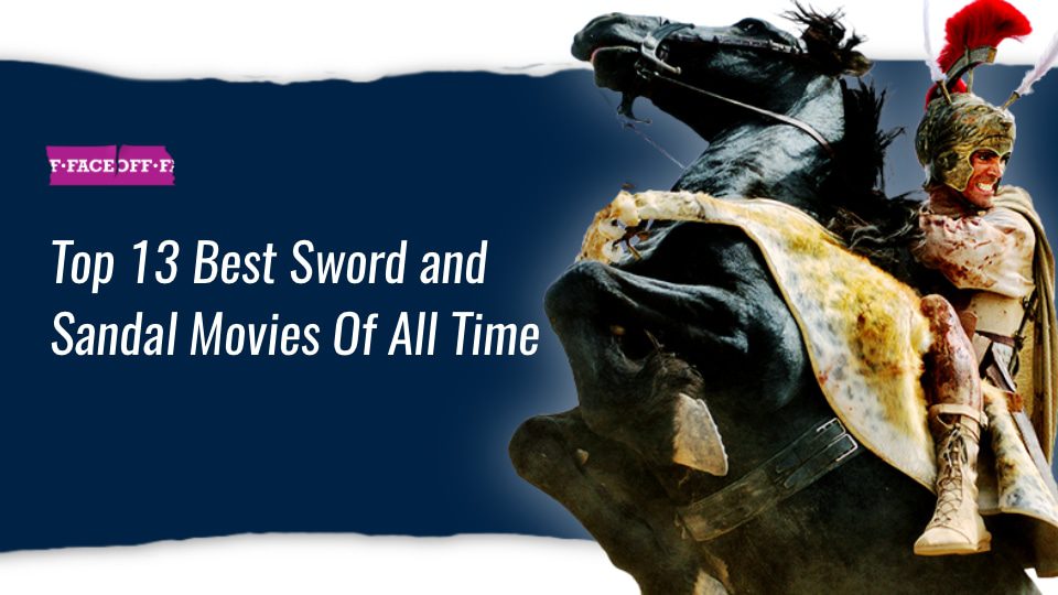 Top 13 Best Sword and Sandal Movies Of All Time