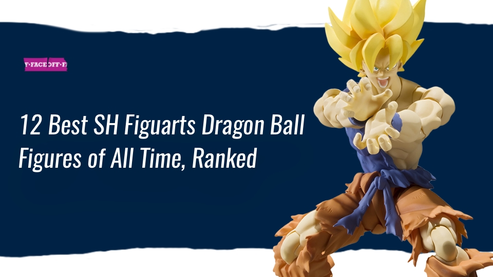 12 Best SH Figuarts Dragon Ball Figures of All Time, Ranked
