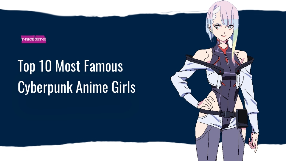 Top 10 Most Famous Cyberpunk Anime Girls